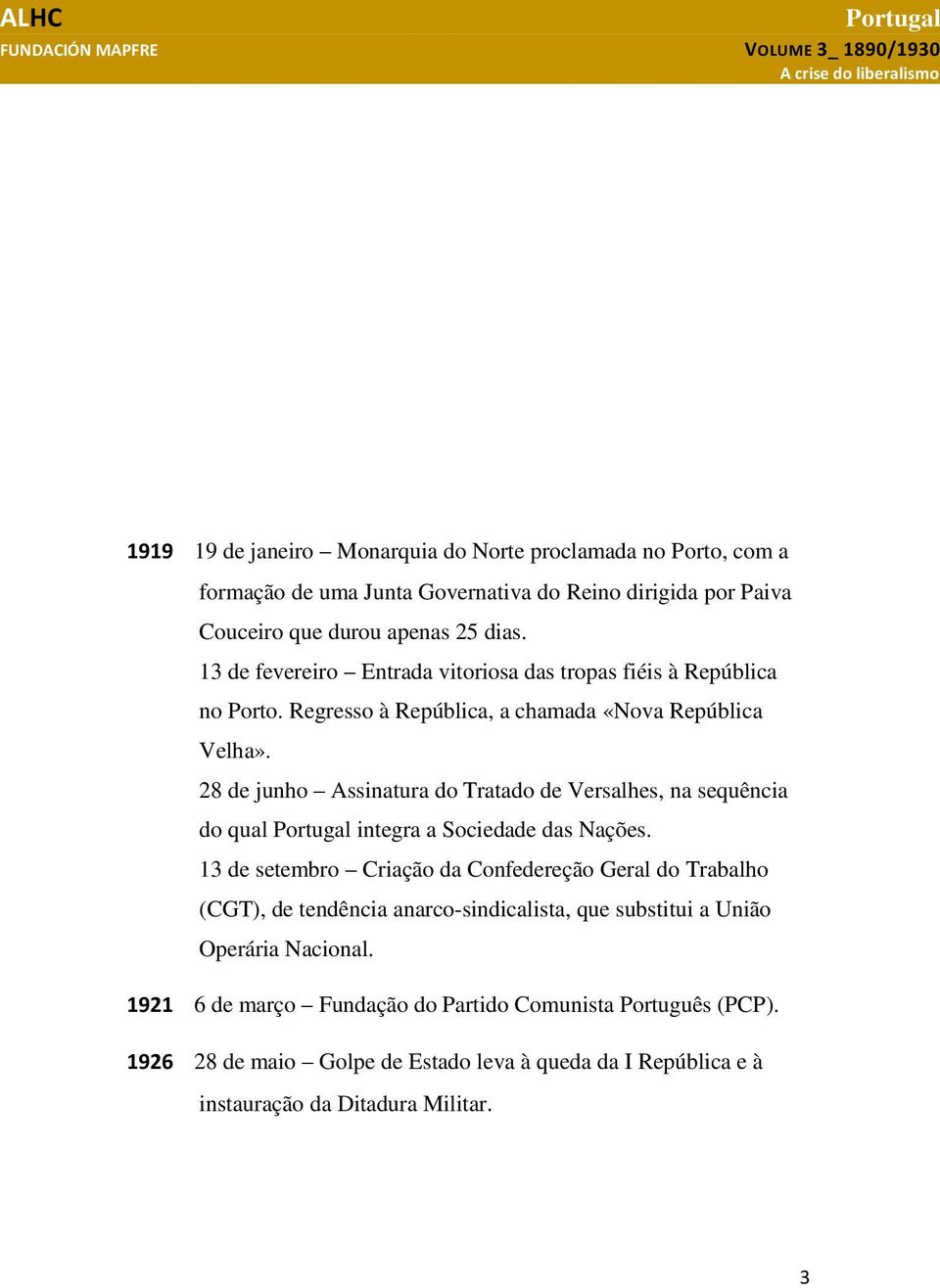 28 de junho Assinatura do Tratado de Versalhes, na sequência do qual integra a Sociedade das Nações.