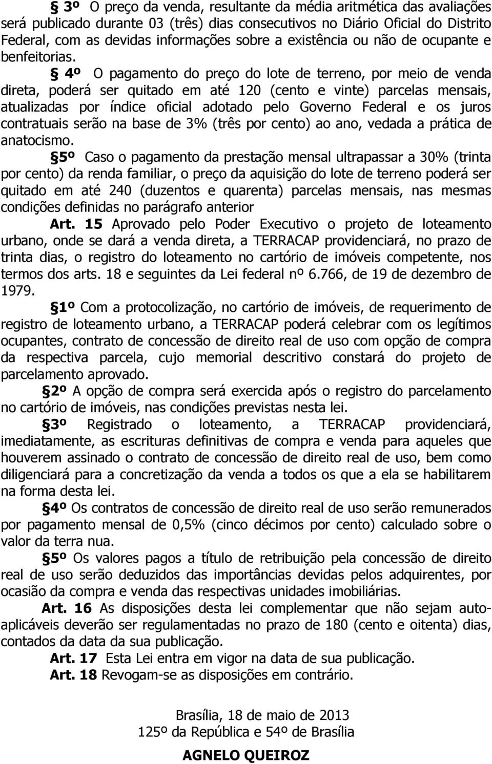 4º O pagamento do preço do lote de terreno, por meio de venda direta, poderá ser quitado em até 120 (cento e vinte) parcelas mensais, atualizadas por índice oficial adotado pelo Governo Federal e os