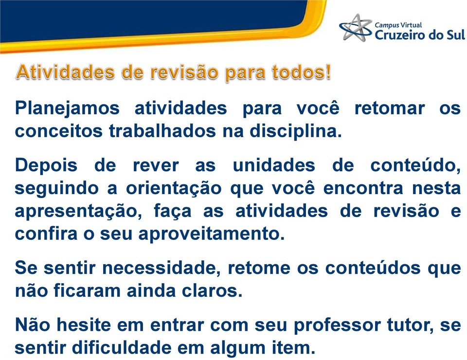 apresentação, faça as atividades de revisão e confira o seu aproveitamento.