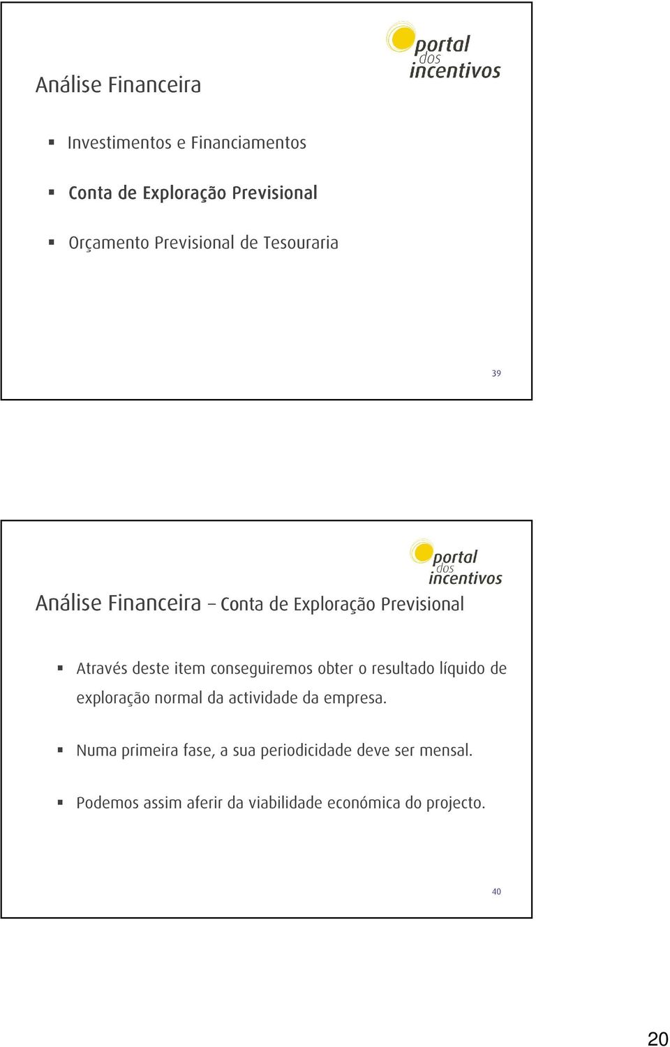 conseguiremos obter o resultado líquido de exploração normal da actividade da empresa.