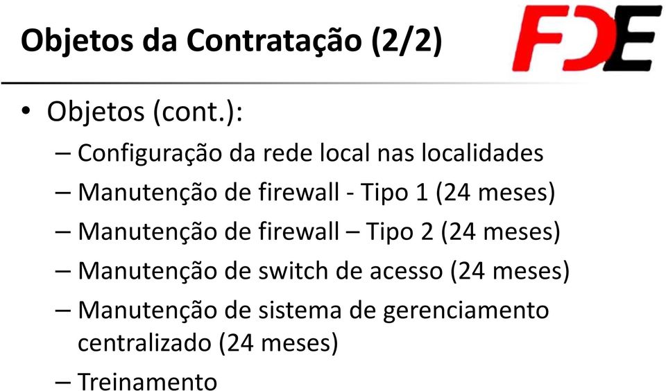 Tipo 1 (24 meses) Manutenção de firewall Tipo 2 (24 meses) Manutenção de