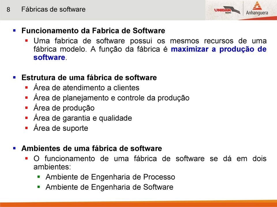 Estrutura de uma fábrica de software Área de atendimento a clientes Área de planejamento e controle da produção Área de produção Área