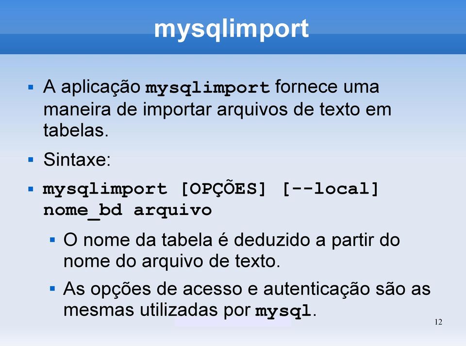Sintaxe: mysqlimport [OPÇÕES] [--local] nome_bd arquivo O nome da tabela é