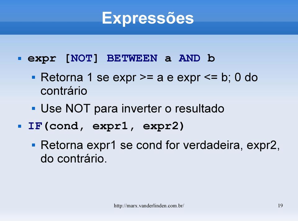 resultado IF(cond, expr1, expr2) Retorna expr1 se cond for