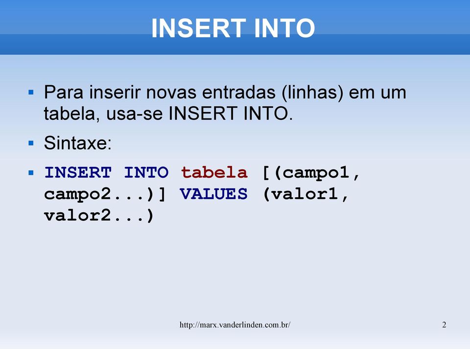 Sintaxe: INSERT INTO tabela [(campo1, campo2.