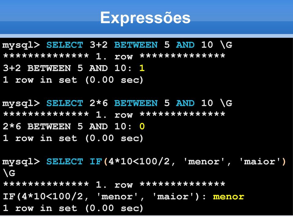 00 sec) mysql> SELECT 2*6 BETWEEN 5 AND 10 \G ************** 1.