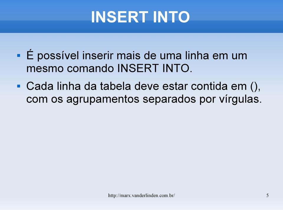 Cada linha da tabela deve estar contida em (), com