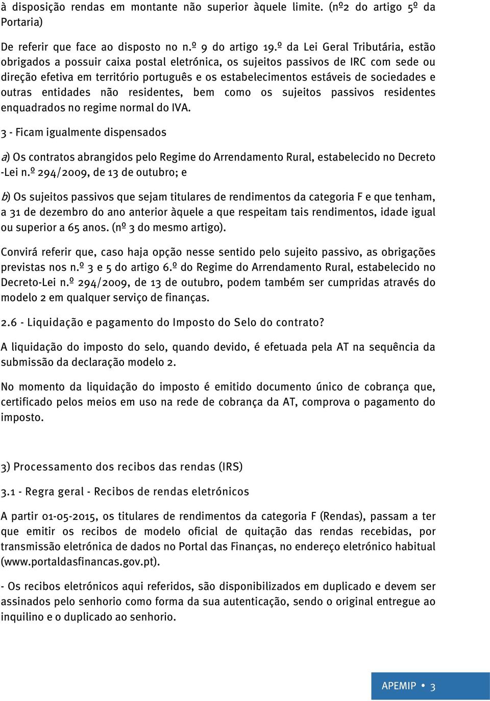 sociedades e outras entidades não residentes, bem como os sujeitos passivos residentes enquadrados no regime normal do IVA.