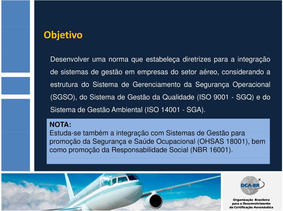 Qualidade (ISO 9001 - SGQ) e do Sistema de Gestão Ambiental (ISO 14001 - SGA).