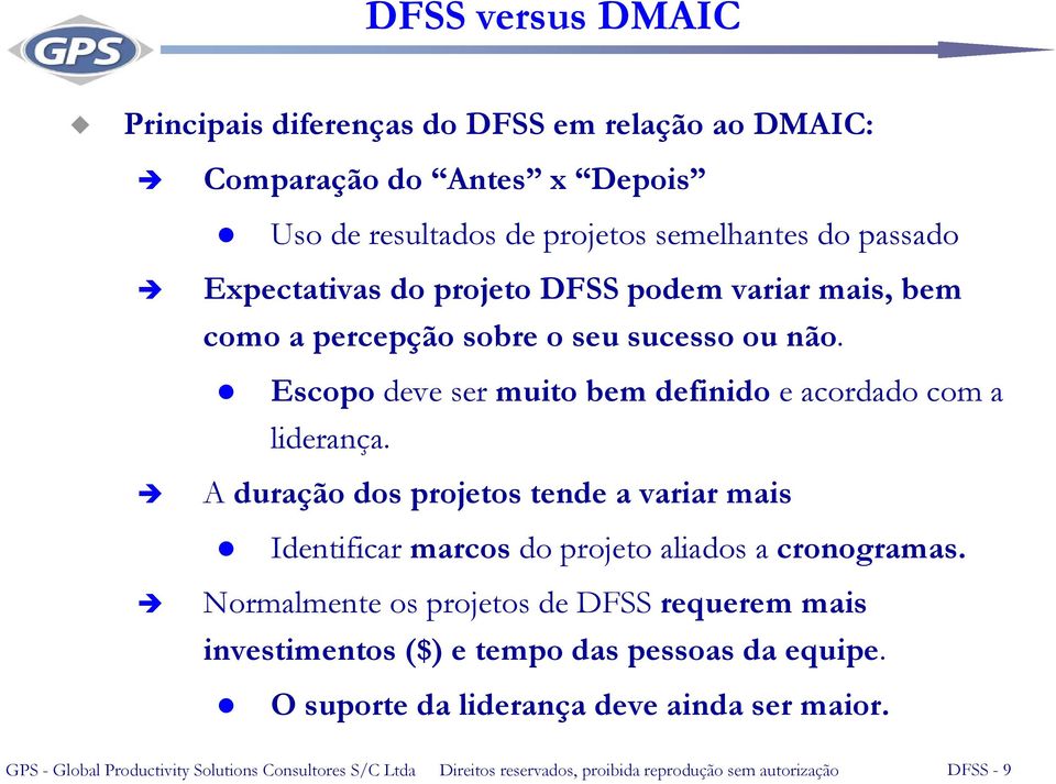 A duração dos projetos tende a variar mais Identificar marcos do projeto aliados a cronogramas.