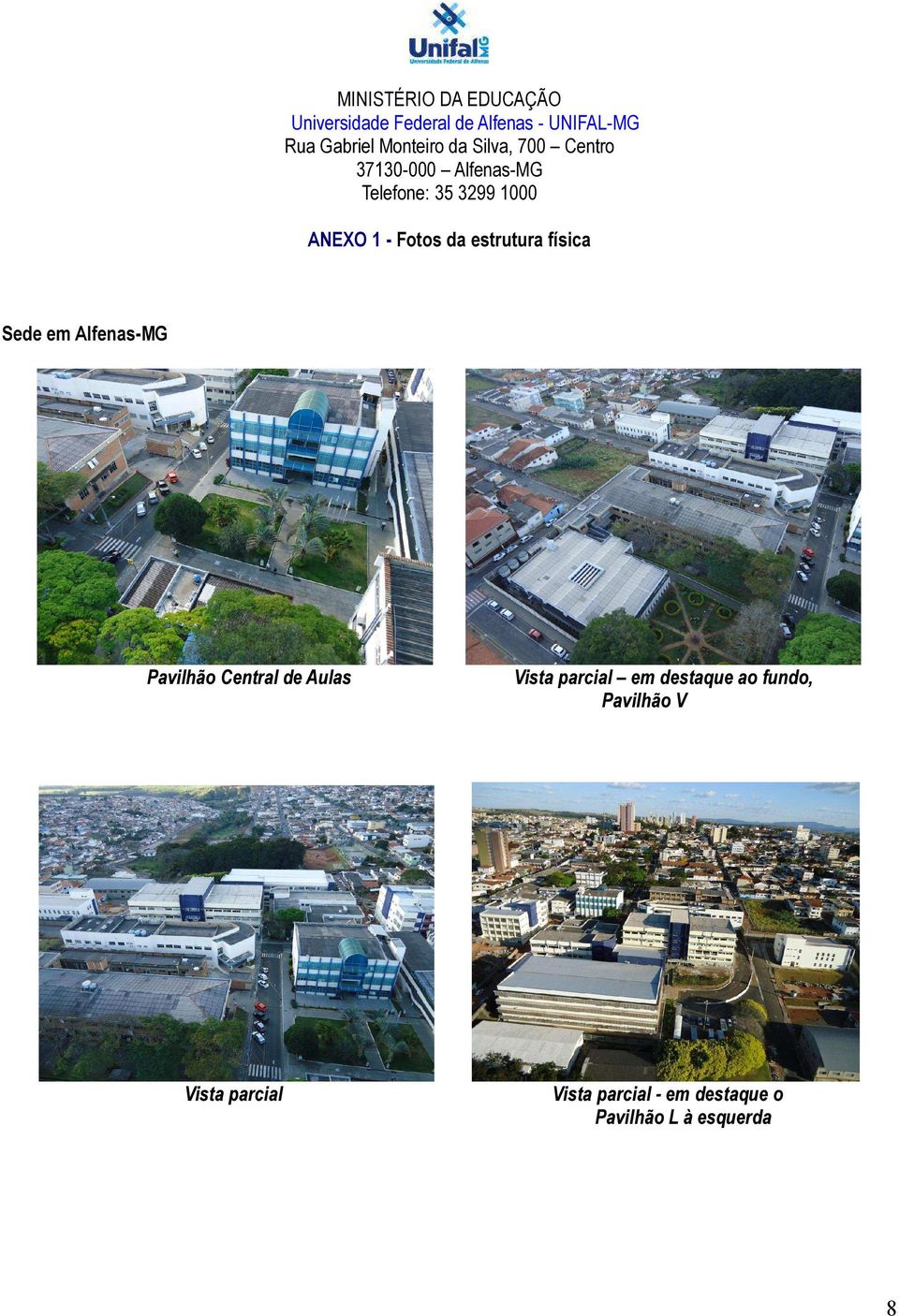 Fotos da estrutura física Sede em Alfenas-MG Pavilhão Central de Aulas Vista parcial