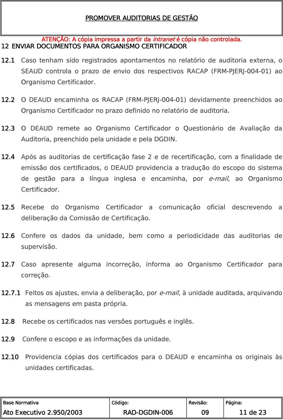 2 O DEAUD encaminha os RACAP (FRM-PJERJ-004-01) devidamente preenchidos ao Organismo Certificador no prazo definido no relatório de auditoria. 12.