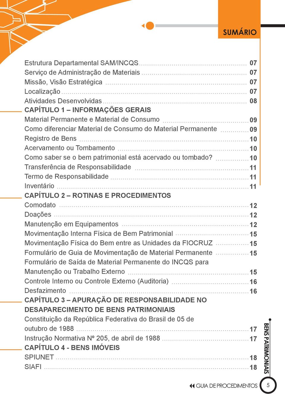 Transferência de Responsabilidade Termo de Responsabilidade Inventário CAPÍTULO 2 ROTINAS E PROCEDIMENTOS Comodato Doações Manutenção em Equipamentos Movimentação Interna Física de Bem Patrimonial