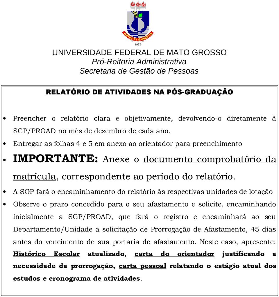 Entregar as folhas 4 e 5 em anexo ao orientador para preenchimento IMPORTANTE: Anexe o documento comprobatório da matrícula, correspondente ao período do relatório.