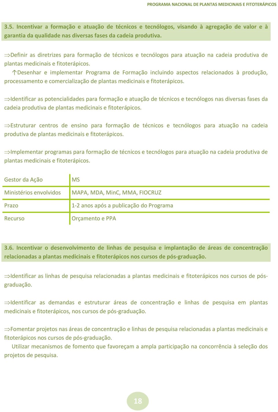 Desenhar e implementar Programa de Formação incluindo aspectos relacionados à produção, processamento e comercialização de plantas medicinais e fitoterápicos.