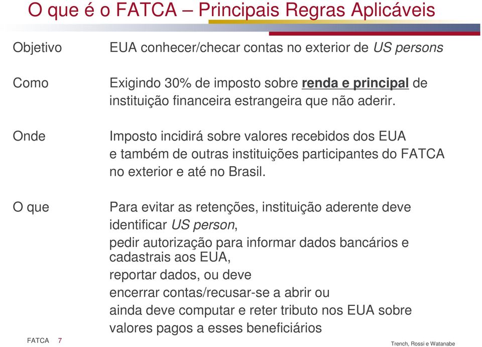 Imposto incidirá sobre valores recebidos dos EUA e também de outras instituições participantes do FATCA no exterior e até no Brasil.