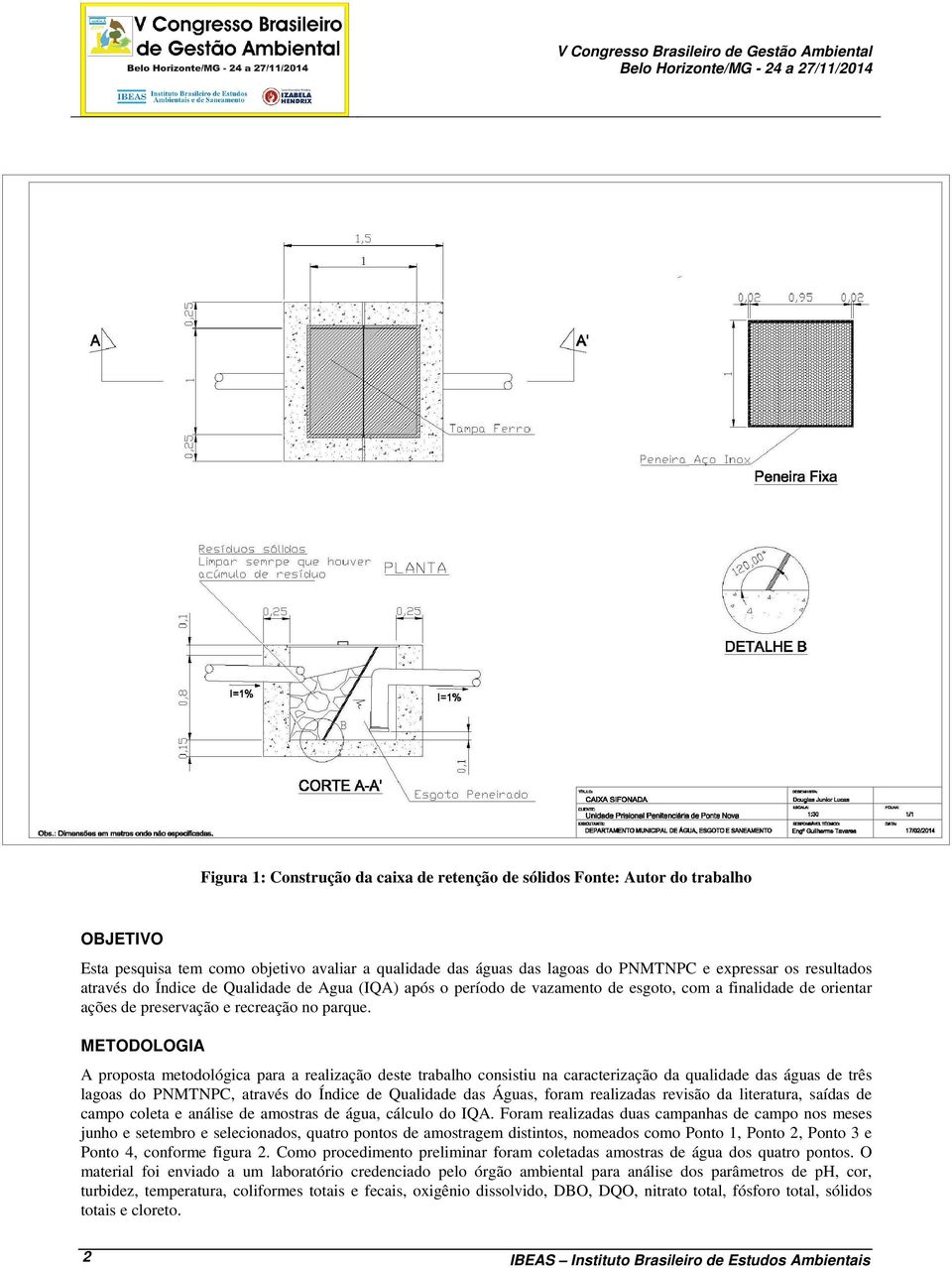 METODOLOGIA A proposta metodológica para a realização deste trabalho consistiu na caracterização da qualidade das águas de três lagoas do PNMTNPC, através do Índice de Qualidade das Águas, foram