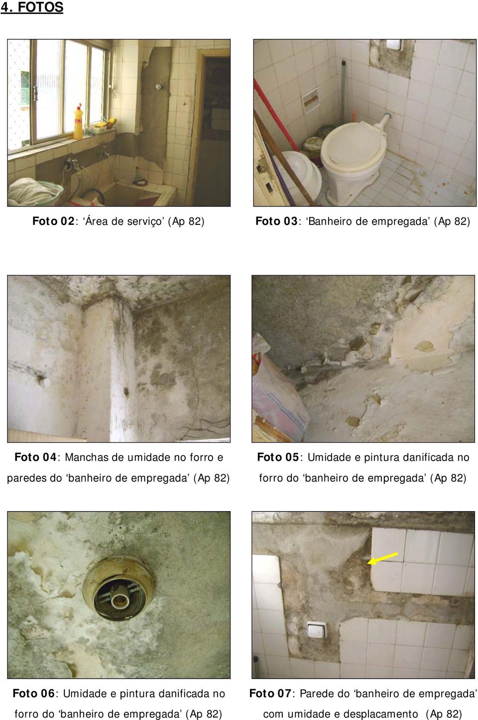 danificada no forro do banheiro de empregada (Ap 82) Foto 06: Umidade e pintura danificada no forro