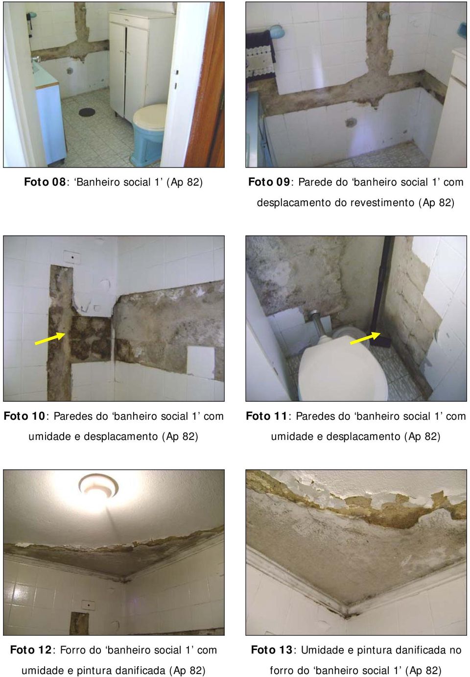 Paredes do banheiro social 1 com umidade e desplacamento (Ap 82) Foto 12: Forro do banheiro social 1