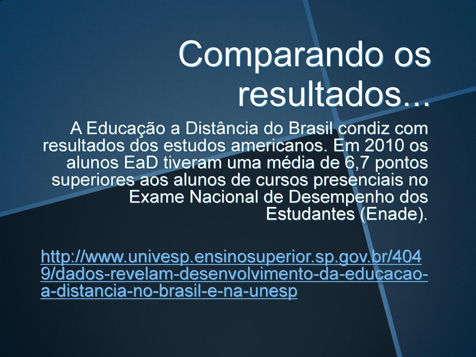 Em 2010 os alunos EaD tiveram uma média de 6,7 pontos superiores aos alunos de cursos