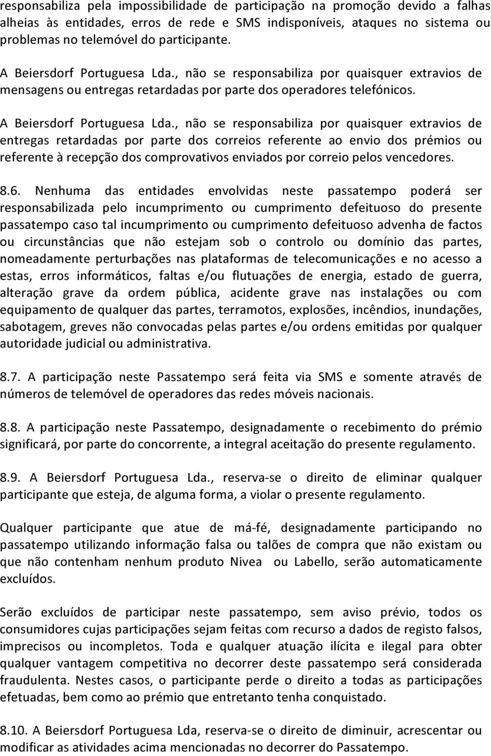 , não se responsabiliza por quaisquer extravios de entregas retardadas por parte dos correios referente ao envio dos prémios ou referente à recepção dos comprovativos enviados por correio pelos