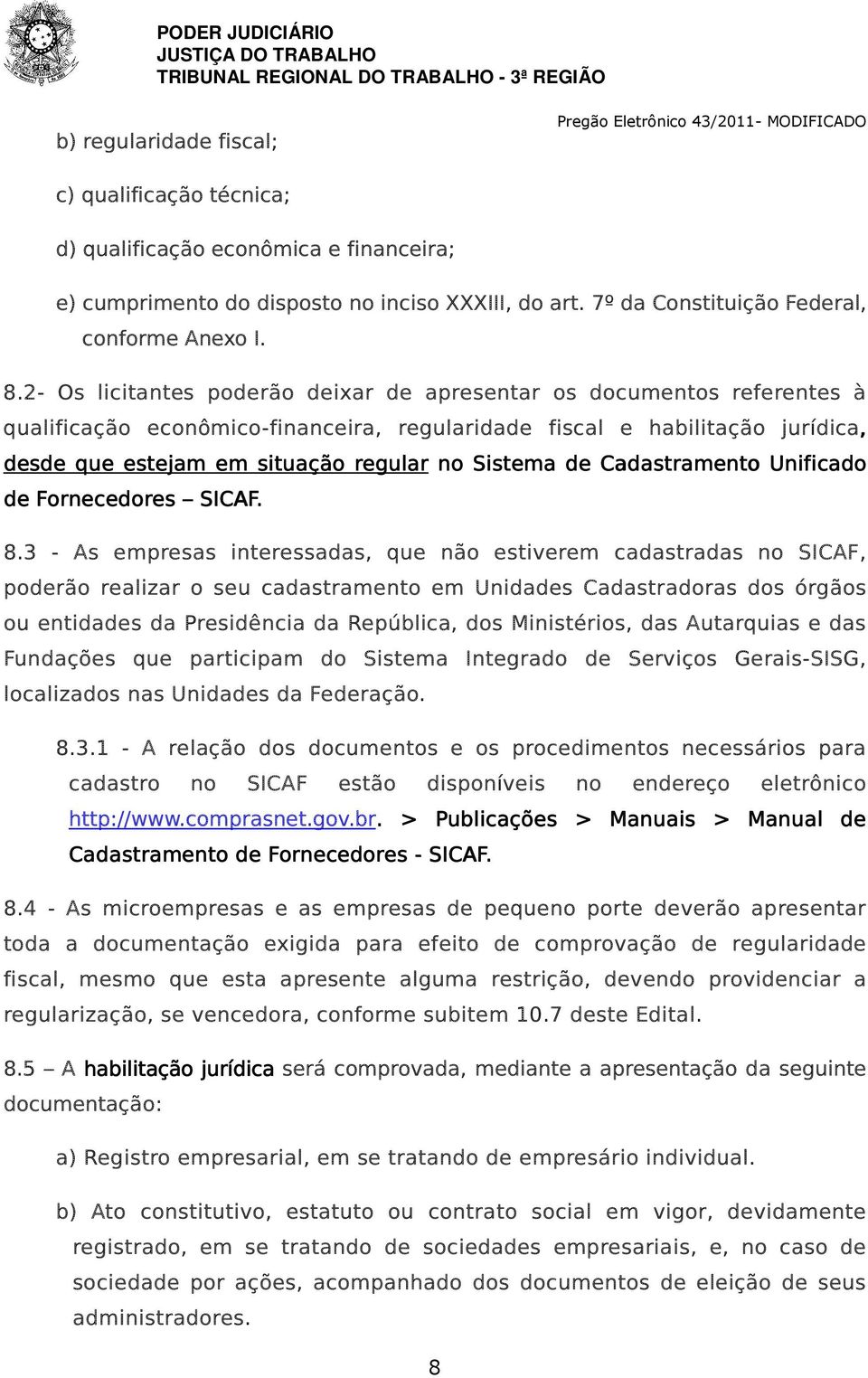 Sistema de Cadastramento Unificado de Fornecedores SICAF. 8.