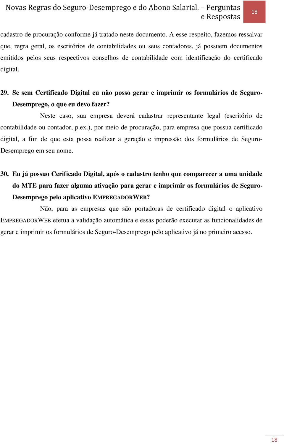 identificação do certificado digital. 29. Se sem Certificado Digital eu não posso gerar e imprimir os formulários de Seguro- Desemprego, o que eu devo fazer?