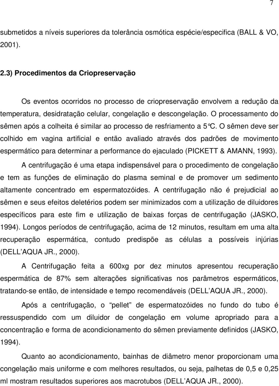 O processamento do sêmen após a colheita é similar ao processo de resfriamento a 5 C.