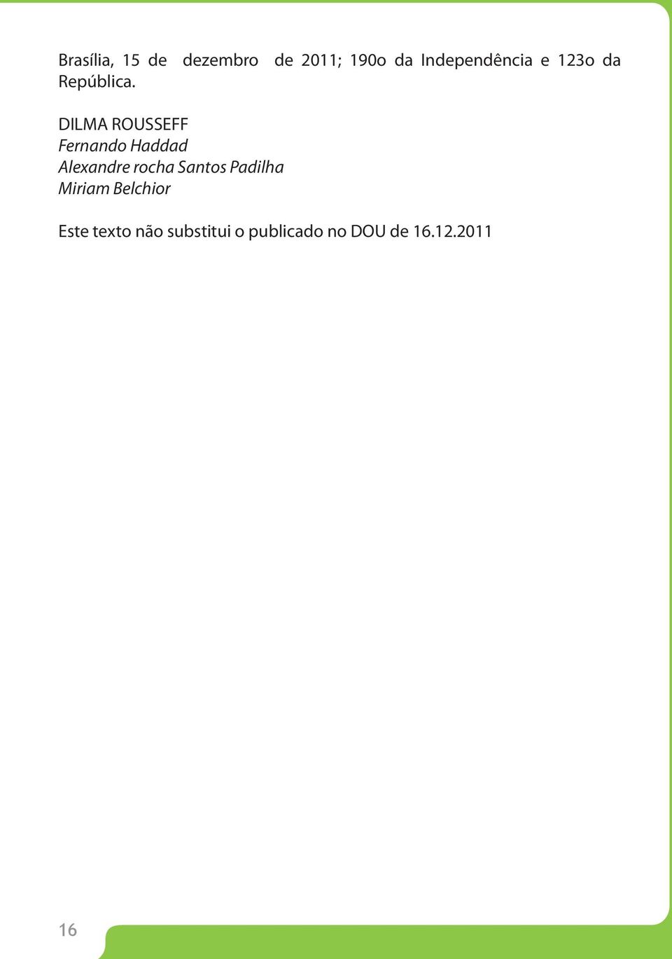 DILMA ROUSSEFF Fernando Haddad Alexandre rocha Santos