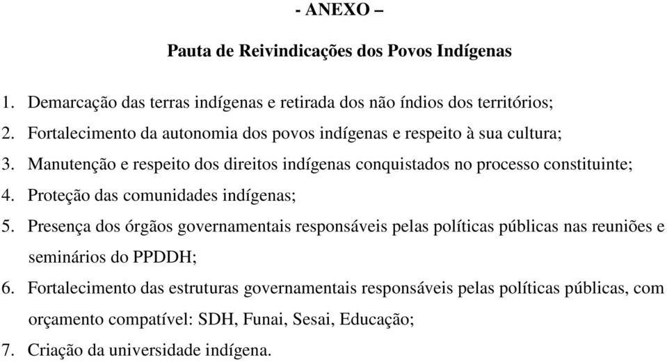 Manutenção e respeito dos direitos indígenas conquistados no processo constituinte; 4. Proteção das comunidades indígenas; 5.