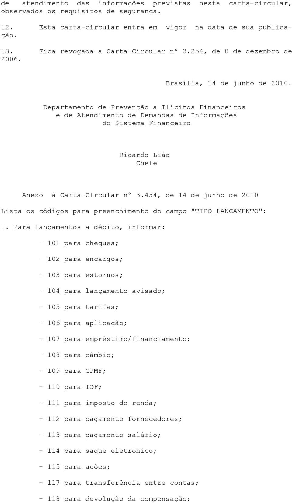 Departamento de Prevenção a Ilícitos Financeiros e de Atendimento de Demandas de Informações do Sistema Financeiro Ricardo Liáo Chefe Anexo à Carta-Circular nº 3.