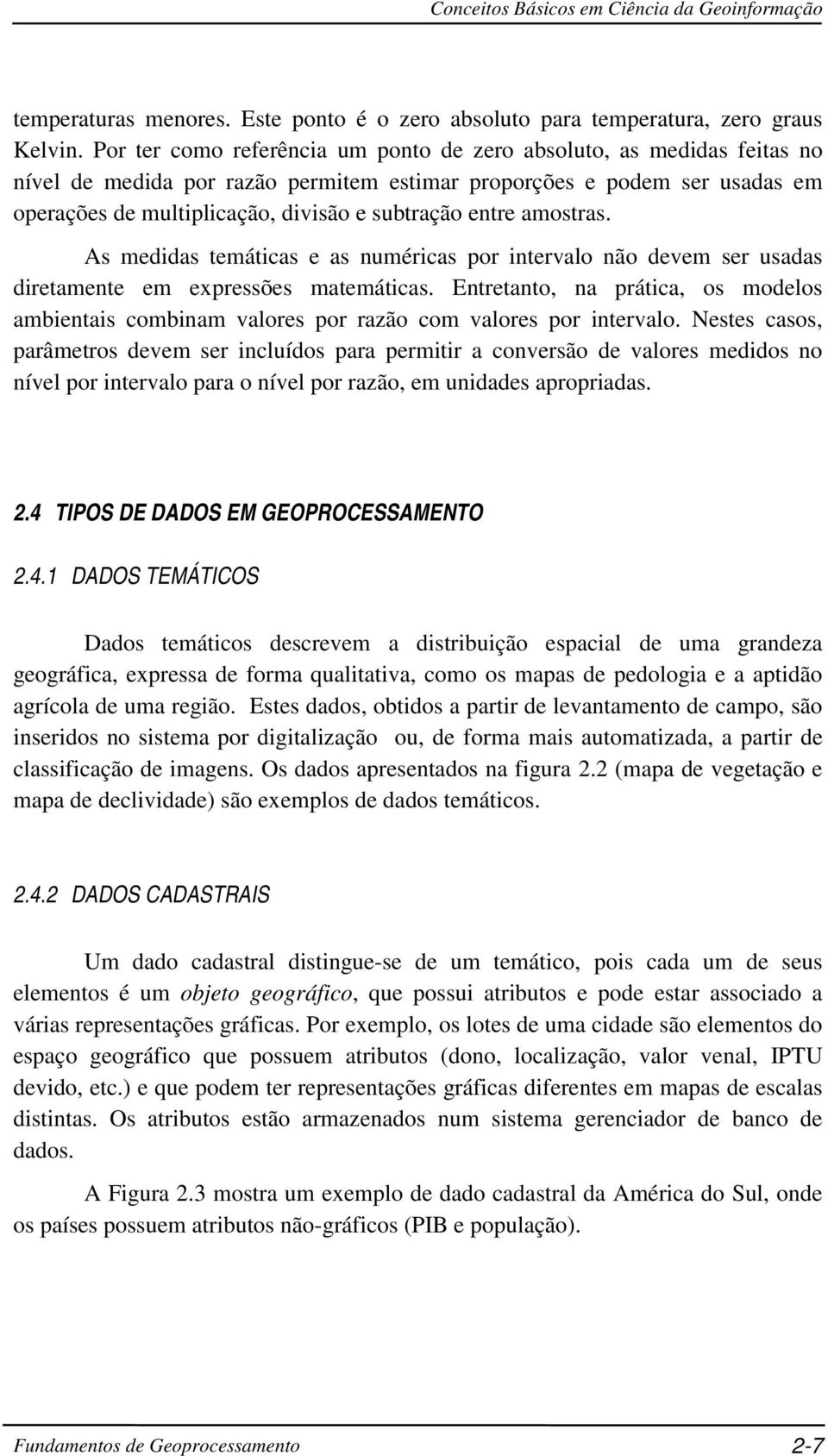 entre amostras. As medidas temáticas e as numéricas por intervalo não devem ser usadas diretamente em expressões matemáticas.