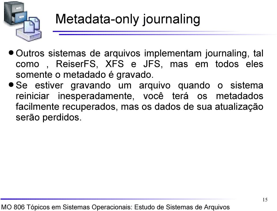 Se estiver gravando um arquivo quando o sistema reiniciar inesperadamente, você