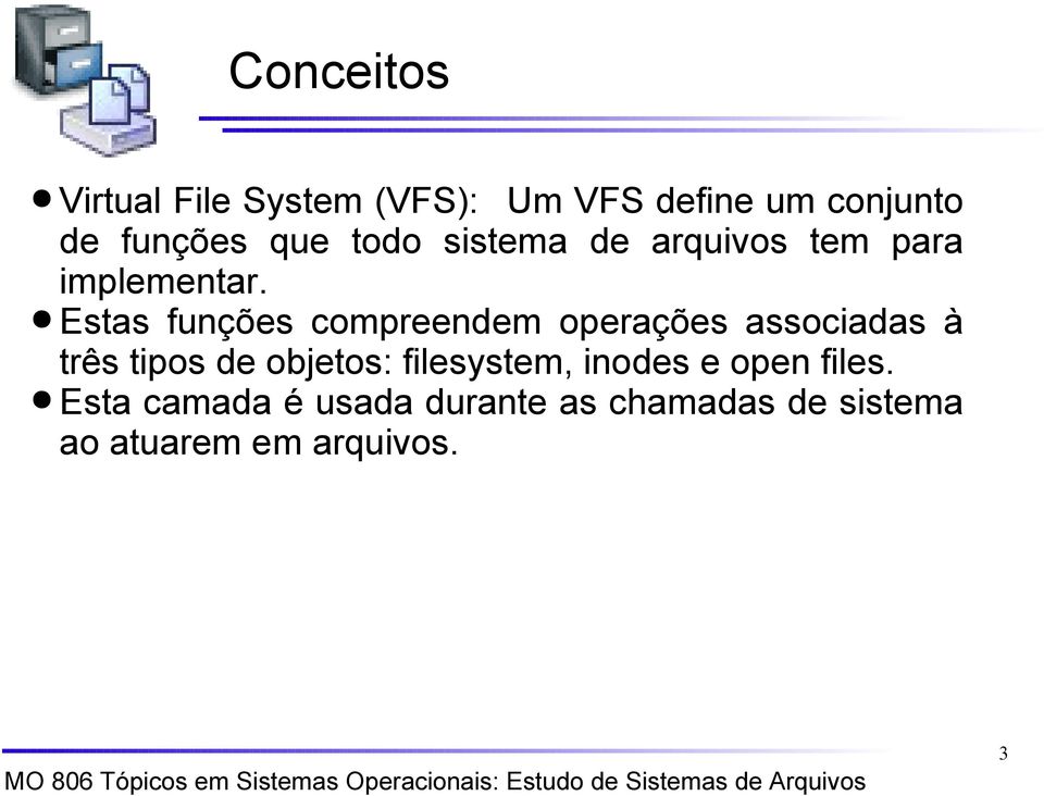 Estas funções compreendem operações associadas à três tipos de objetos: