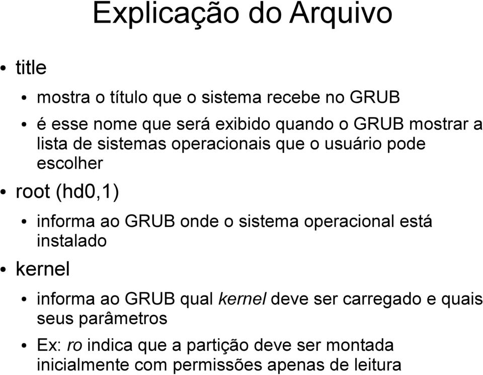 GRUB onde o sistema operacional está instalado kernel informa ao GRUB qual kernel deve ser carregado e