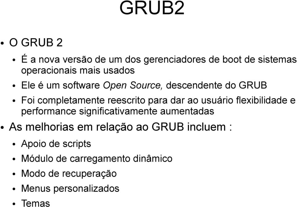 usuário flexibilidade e performance significativamente aumentadas As melhorias em relação ao GRUB