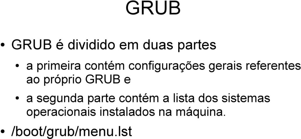 GRUB e a segunda parte contém a lista dos sistemas