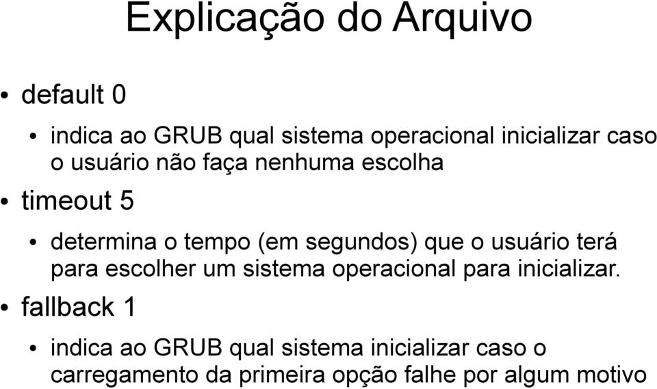 usuário terá para escolher um sistema operacional para inicializar.