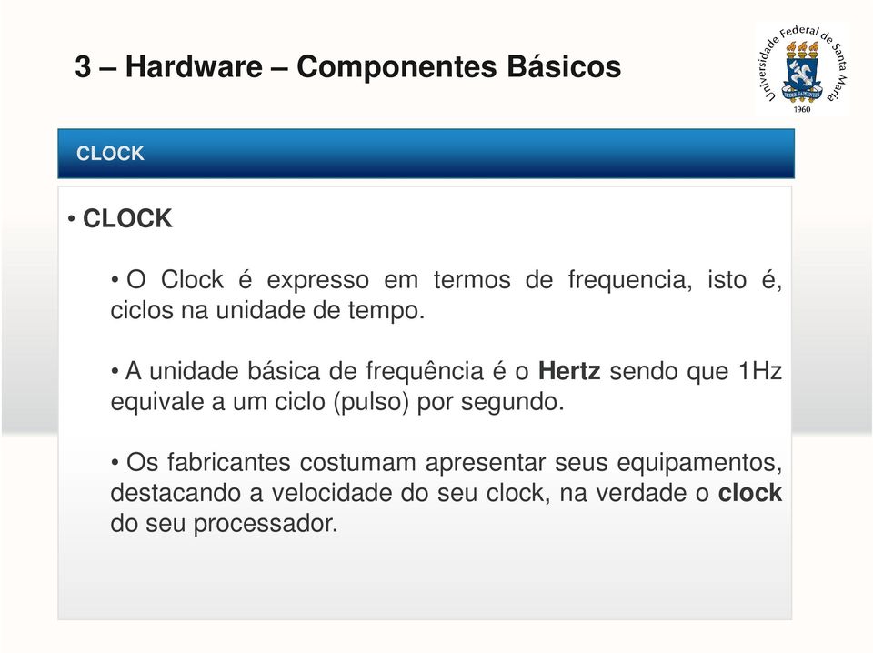 A unidade básica de frequência é o Hertz sendo que 1Hz equivale a um ciclo