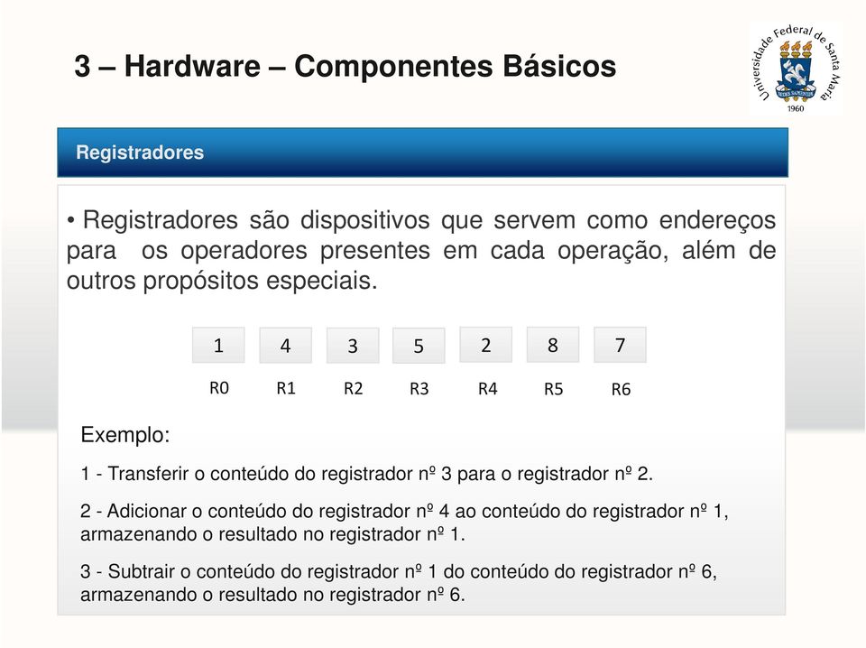 Exemplo: 1 4 3 5 2 8 7 R0 R1 R2 R3 R4 R5 R6 1 - Transferir o conteúdo do registrador nº 3 para o registrador nº 2.