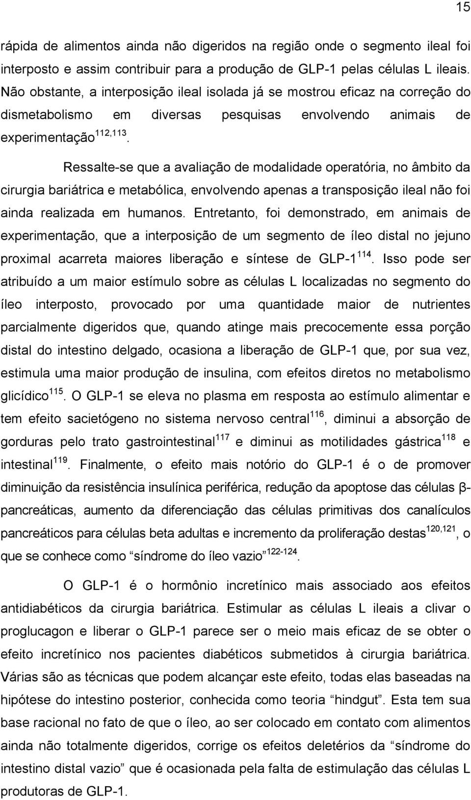 Ressalte-se que a avaliação de modalidade operatória, no âmbito da cirurgia bariátrica e metabólica, envolvendo apenas a transposição ileal não foi ainda realizada em humanos.