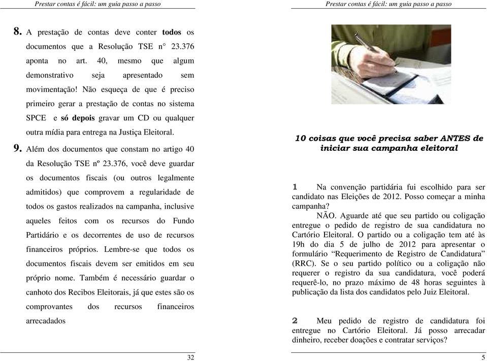 Além dos documentos que constam no artigo 40 da Resolução TSE nº 23.