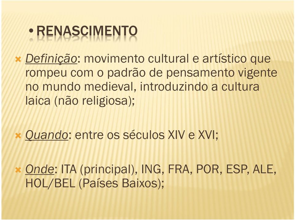 cultura laica (não religiosa); Quando: entre os séculos XIV e XVI;