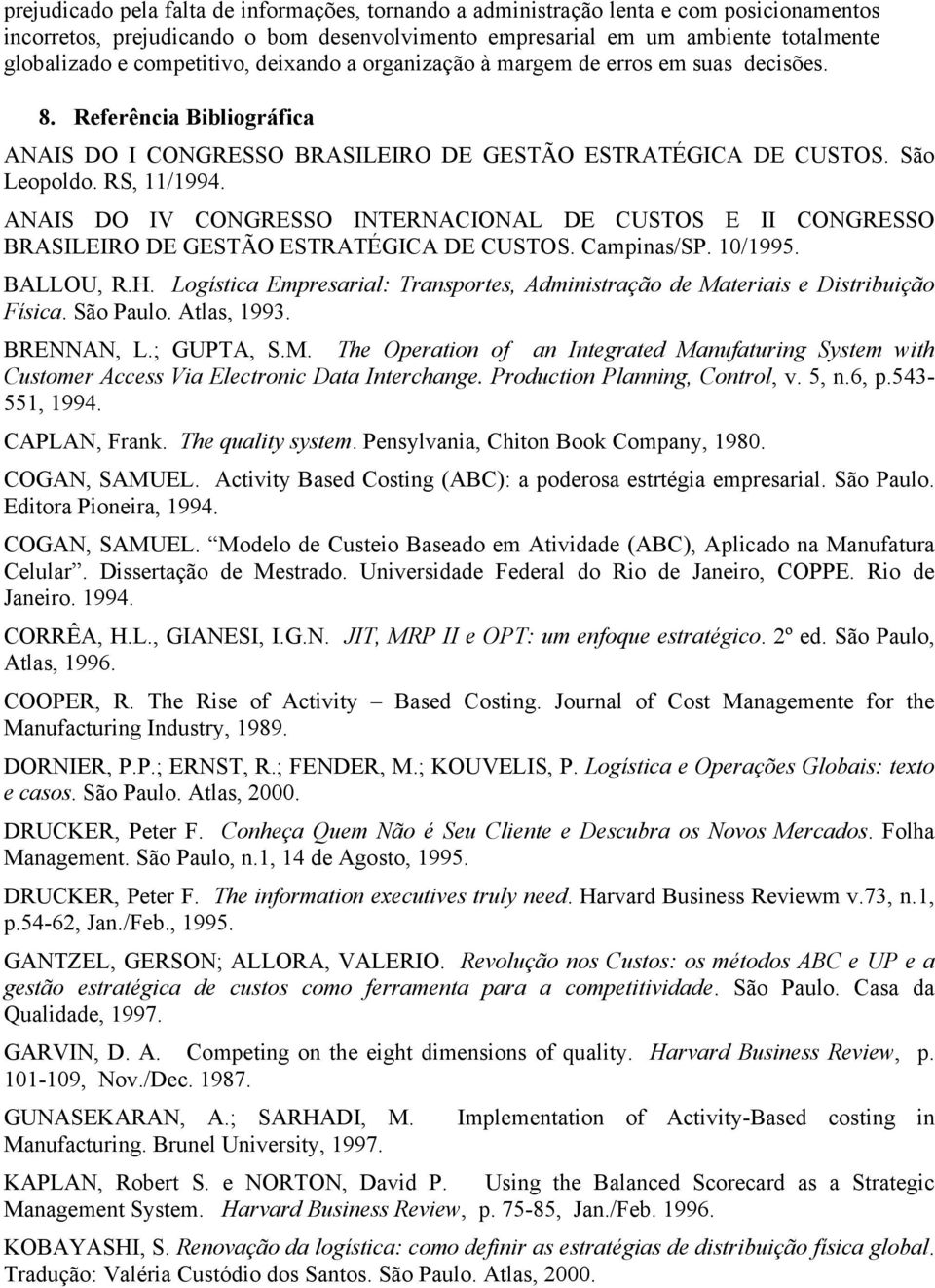 ANAIS DO IV CONGRESSO INTERNACIONAL DE CUSTOS E II CONGRESSO BRASILEIRO DE GESTÃO ESTRATÉGICA DE CUSTOS. Campinas/SP. 10/1995. BALLOU, R.H.