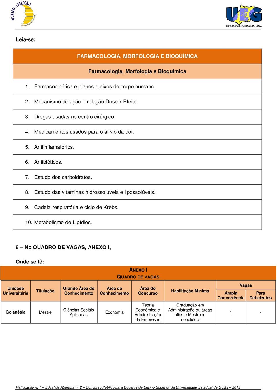 Estudo das vitaminas hidrossolúveis e lipossolúveis. 9. Cadeia respiratória e ciclo de Krebs. 10. Metabolismo de Lipídios.