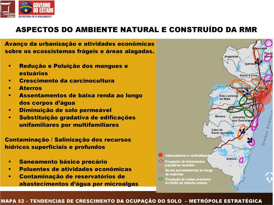 solo permeável Substituição gradativa de edificações unifamiliares por multifamiliares Contaminação / Salinização dos recursos hídricos superficiais e