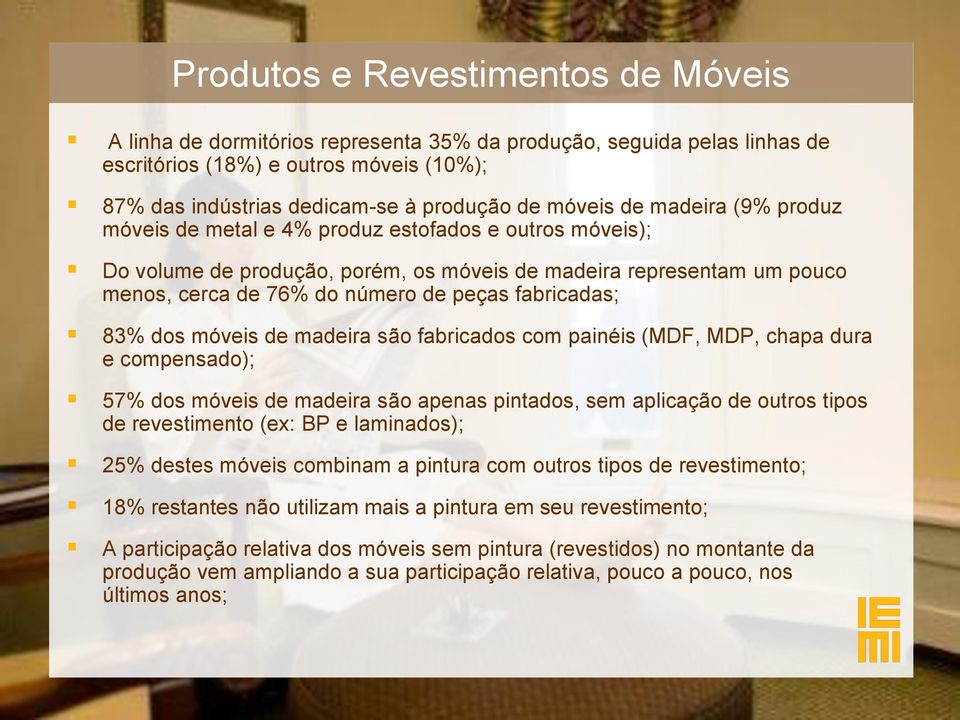 fabricadas; 83% dos móveis de madeira são fabricados com painéis (MDF, MDP, chapa dura e compensado); 57% dos móveis de madeira são apenas pintados, sem aplicação de outros tipos de revestimento (ex: