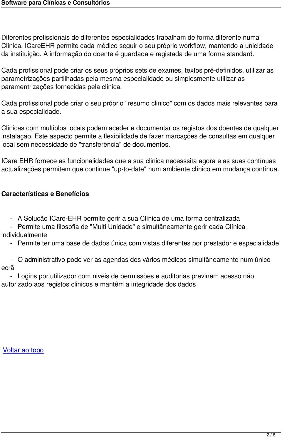 Cada profissional pode criar os seus próprios sets de exames, textos pré-definidos, utilizar as parametrizações partilhadas pela mesma especialidade ou simplesmente utilizar as paramentrizações