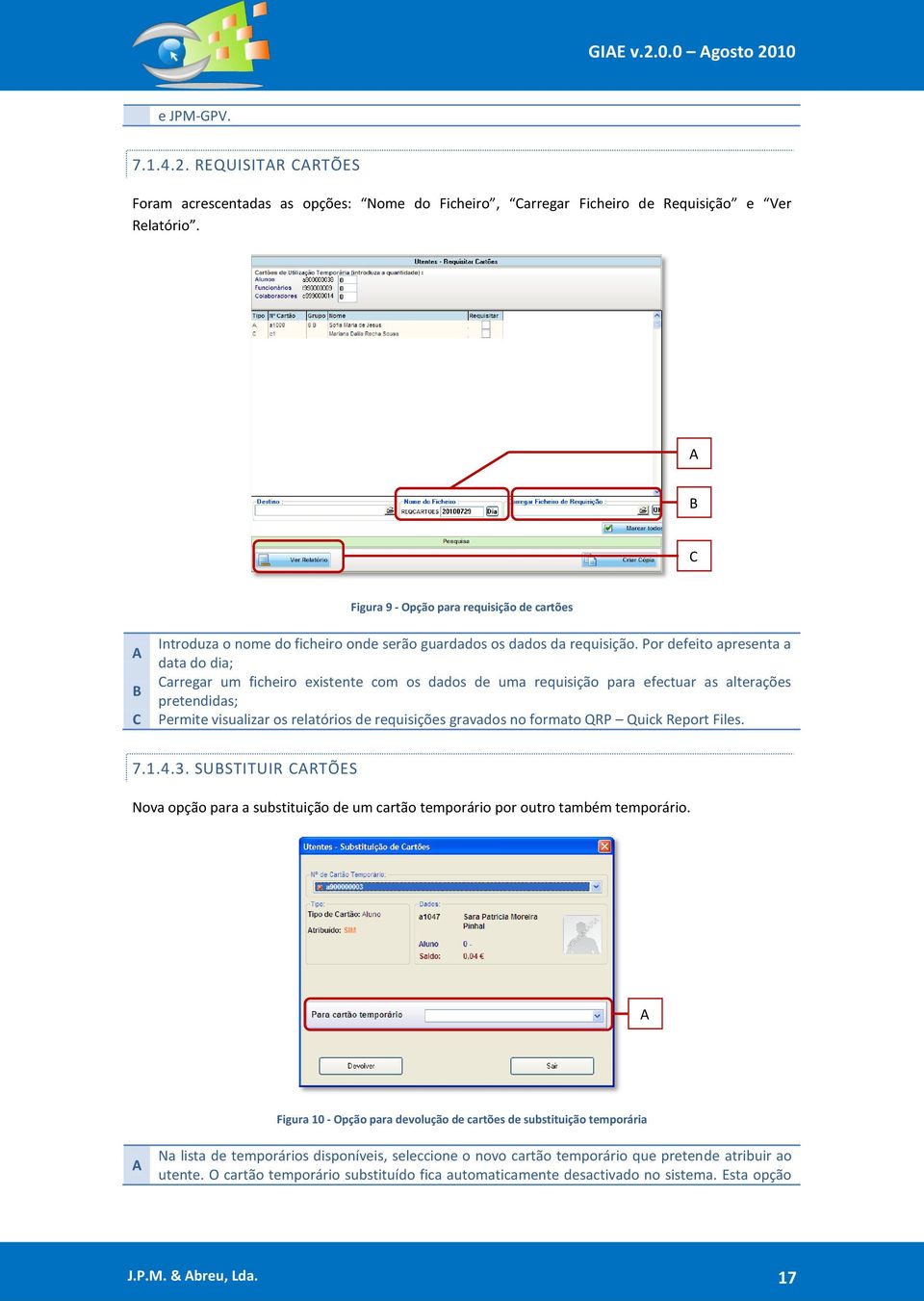 Por defeito apresenta a data do dia; Carregar um ficheiro existente com os dados de uma requisição para efectuar as alterações pretendidas; Permite visualizar os relatórios de requisições gravados no