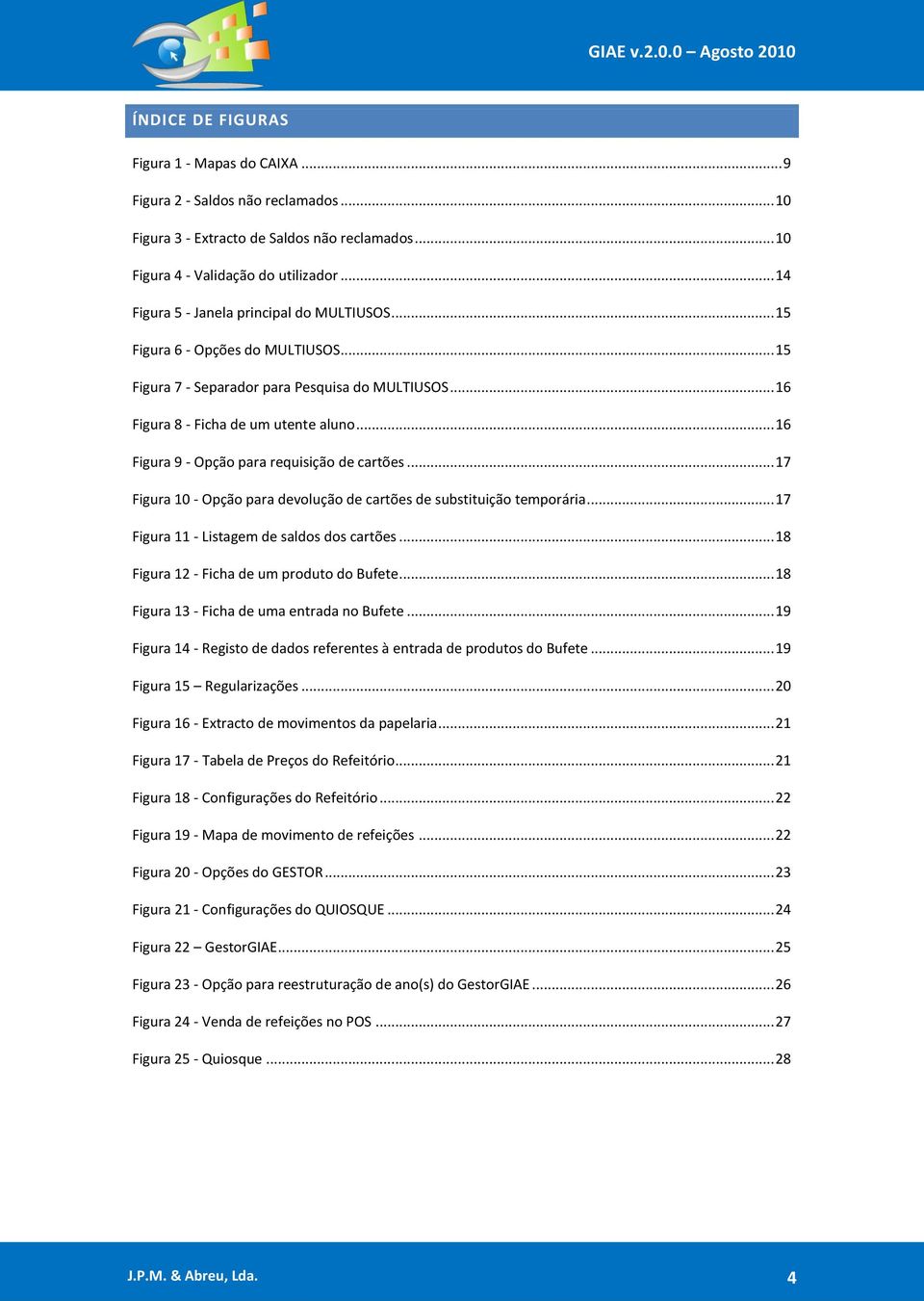 .. 16 Figura 9 - Opção para requisição de cartões... 17 Figura 10 - Opção para devolução de cartões de substituição temporária... 17 Figura 11 - Listagem de saldos dos cartões.